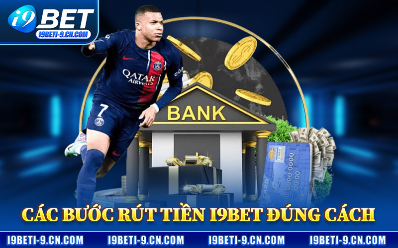 Rút Tiền I9BET – Hệ Thống Thanh Toán Minh Bạch Và An Toàn 3 Các Bước Rút Tiền I9BET Đúng Cách
