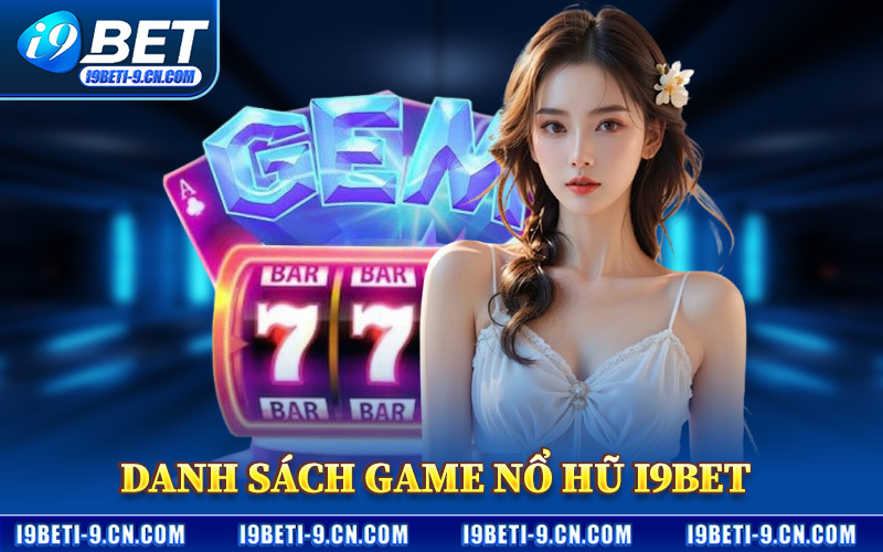 Danh Sách Game Nổ Hũ I9BET Thịnh Hành