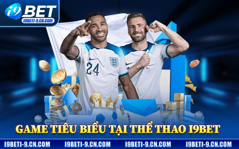 Thể Thao I9BET – Nhà Cái Cá Cược Bóng Đá Uy Tín Hàng Đầu 2 Game Tiêu Biểu Tại Thể Thao I9BET