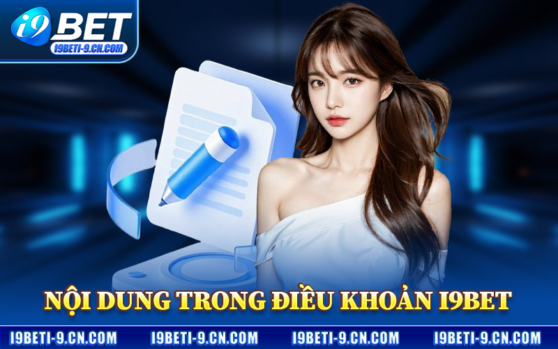 Điều Khoản I9BET – Quy Định Chung Áp Dụng Trên Hệ Thống 2 Nội Dung Trong Điều Khoản I9BET