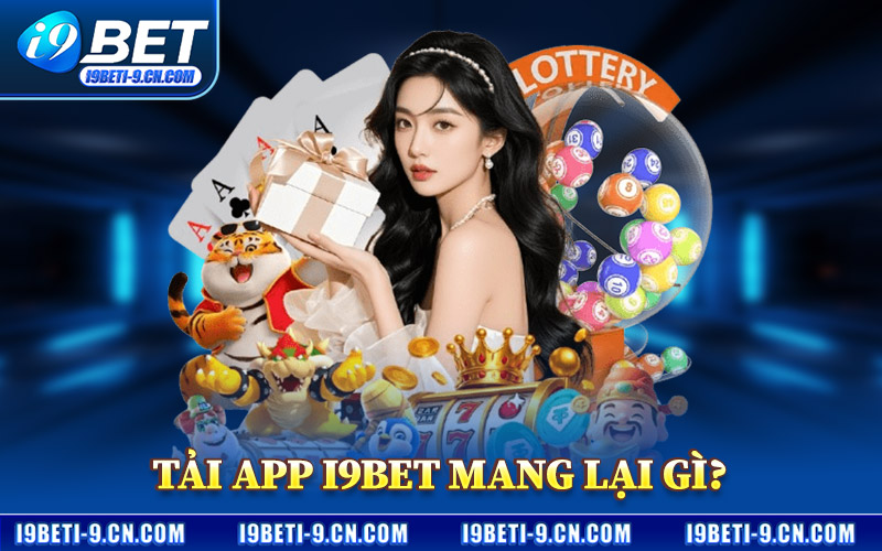 Tải App I9BET – Nhận Thưởng 99K Sau Khi Cài Đặt Thành Công 3 Tải App I9BET Mang Lại Gì?