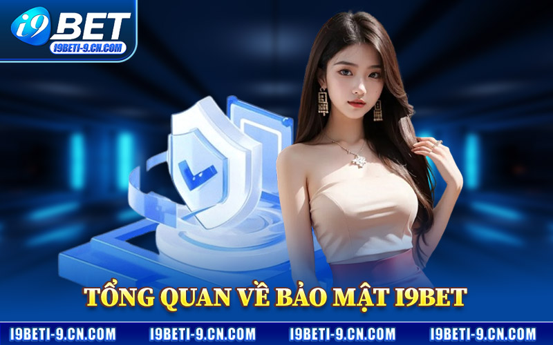 Tổng Quan Về Bảo Mật I9BET