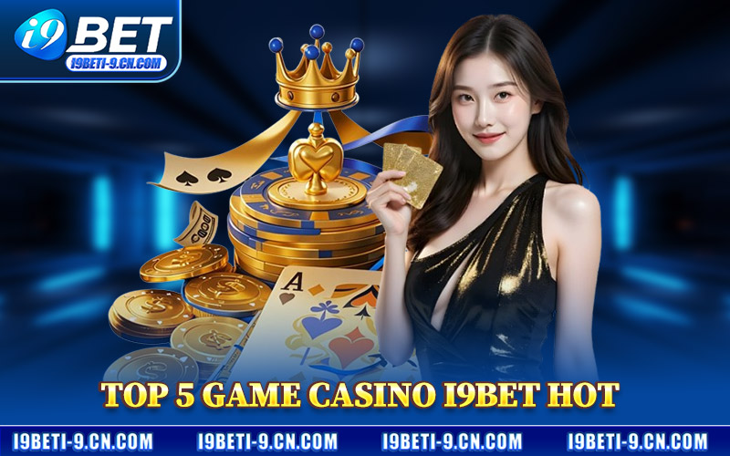 Top 5 Game Casino I9BET Hot