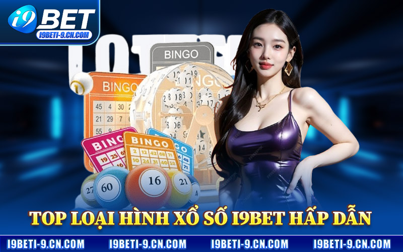 Xổ Số I9BET – Điểm Đến Lô Đề Trực Tuyến An Toàn Minh Bạch 2 Top Loại Hình Xổ Số I9BET Hấp Dẫn